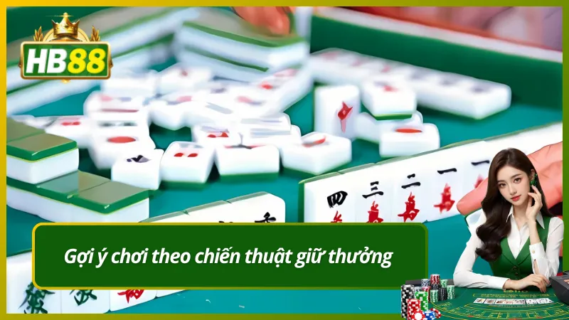 Gợi ý chơi theo chiến thuật giữ thưởng